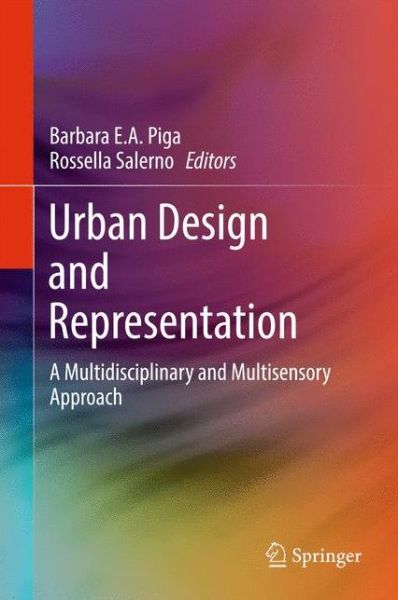 Cover for Barbara E  A Piga · Urban Design and Representation: A Multidisciplinary and Multisensory Approach (Hardcover Book) [1st ed. 2017 edition] (2017)