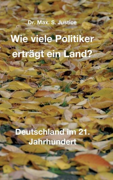 Cover for Dr Max S Justice · Wie viele Politiker ertragt ein Land? (Hardcover Book) (2021)