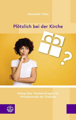 Plötzlich bei der Kirche - Alexander Dietz - Books - Evangelische Verlagsansta - 9783374070039 - September 1, 2021