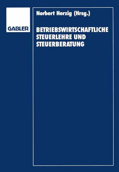 Cover for Gerd Herzig · Betriebswirtschaftliche Steuerlehre Und Steuerberatung: Gerd Rose Zum 65. Geburtstag (Paperback Book) [Softcover Reprint of the Original 1st 1991 edition] (1991)