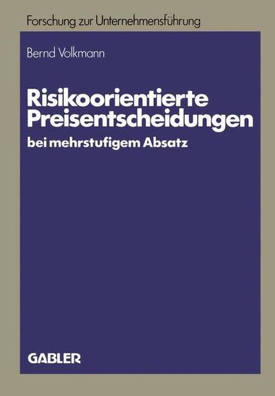 Cover for Bernd Volkmann · Risikoorientierte Preisentscheidungen Bei Mehrstufigem Absatz - Betriebswirtschaftliche Forschung Zur Unternehmensfuhrung (Paperback Book) [1983 edition] (1983)