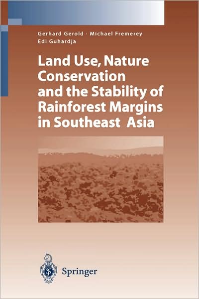 Cover for Gerold · Land Use, Nature Conservation and the Stability of Rainforest Margins in Southeast Asia - Environmental Science (Innbunden bok) [2004 edition] (2003)