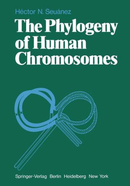 The Phylogeny of Human Chromosomes - H.N. Seuanez - Bücher - Springer-Verlag Berlin and Heidelberg Gm - 9783540093039 - 1. Juli 1979