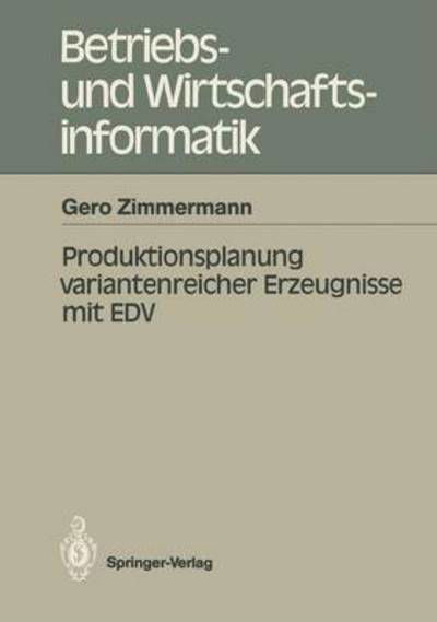 Cover for Gero Zimmermann · Produktionsplanung Variantenreicher Erzeugnisse mit EDV - Betriebs- und Wirtschaftsinformatik (Pocketbok) [German edition] (1988)