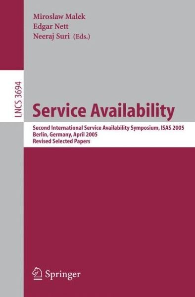 Cover for M Malek · Service Availability: Second International Service Availability Symposium, Isas 2005, Berlin, Germany, April 25-26, 2005, Revised Selected Papers - Lecture Notes in Computer Science / Information Systems and Applications, Incl. Internet / Web, and Hci (Paperback Bog) (2005)