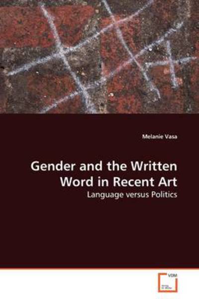 Cover for Melanie Vasa · Gender and the Written Word in Recent Art: Language Versus Politics (Paperback Book) (2009)