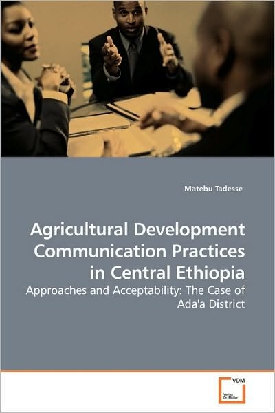 Cover for Matebu Tadesse · Agricultural Development Communication Practices in Central Ethiopia: Approaches and Acceptability: the Case of Ada'a District (Taschenbuch) (2010)
