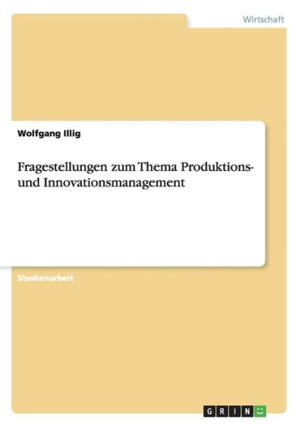 Cover for Wolfgang Illig · Fragestellungen zum Thema Produktions- und Innovationsmanagement (Paperback Book) (2011)