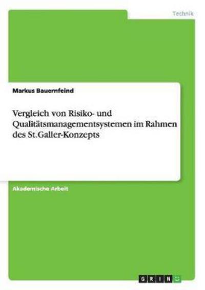 Cover for Markus Bauernfeind · Vergleich von Risiko- und Qualitatsmanagementsystemenim Rahmen des St.Galler-Konzepts (Paperback Book) (2017)