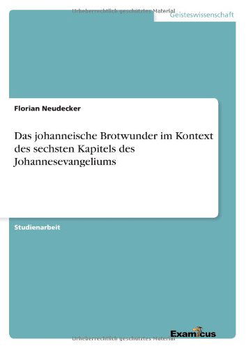 Cover for Florian Neudecker · Das johanneische Brotwunder im Kontext des sechsten Kapitels des Johannesevangeliums (Paperback Book) [German edition] (2012)