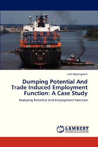 Cover for Lalit Mayengbam · Dumping Potential and Trade Induced Employment Function: a Case Study: Dumping Potential and Employment Function (Paperback Book) (2013)