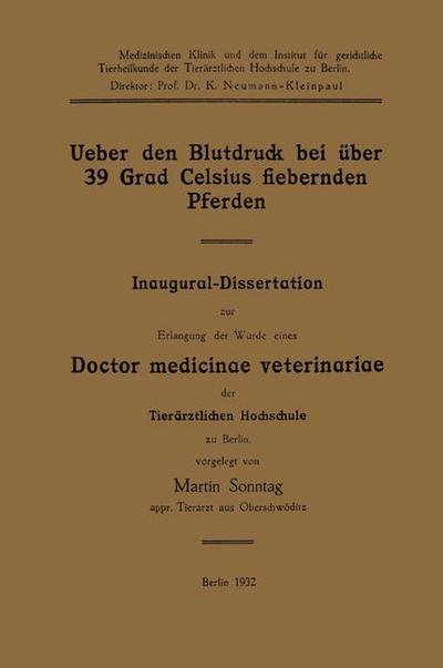 Cover for Martin Sonntag · Ueber Den Blutdruck Bei UEber 39 Grad Celsius Fiebernden Pferden: Inaugural-Dissertation Zur Erlangung Der Wurde Eines Doctor Medicinae Veterinariae Der Tierarztlichen Hochschule Zu Berlin (Paperback Book) [1932 edition] (1932)