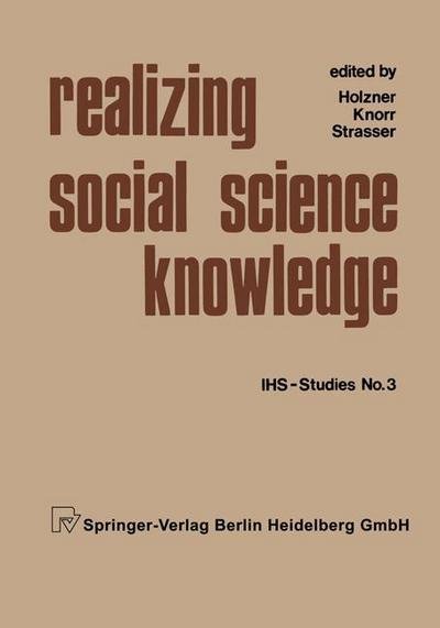 Cover for Holzner · Realizing Social Science Knowledge: The Political Realization of Social Science Knowledge and Research: Toward New Scenarios - Institut fur Hoehere Studien - Institute for Advanced Studies IHS-Studies No. 3 (Paperback Book) [1983 edition] (1983)