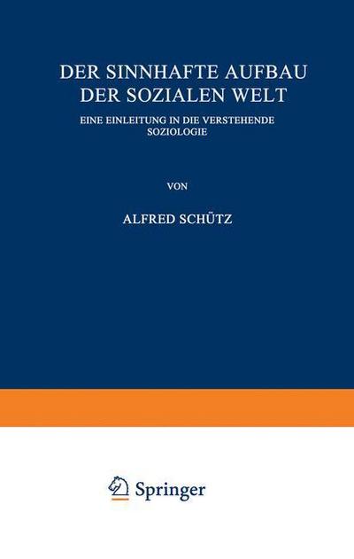 Cover for Alfred Schutz · Der Sinnhafte Aufbau Der Sozialen Welt: Eine Einleitung in Die Verstehende Soziologie (Paperback Book) [1932 edition] (1932)