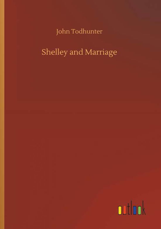 Cover for Todhunter · Shelley and Marriage (Book) (2018)