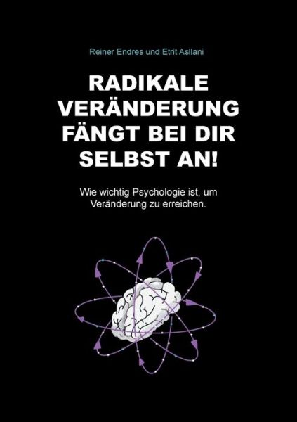 Cover for Reiner Endres · Radikale Veranderung fangt bei dir selbst an!: Wie wichtig Psychologie ist, um Veranderung zu erreichen. (Paperback Book) (2020)