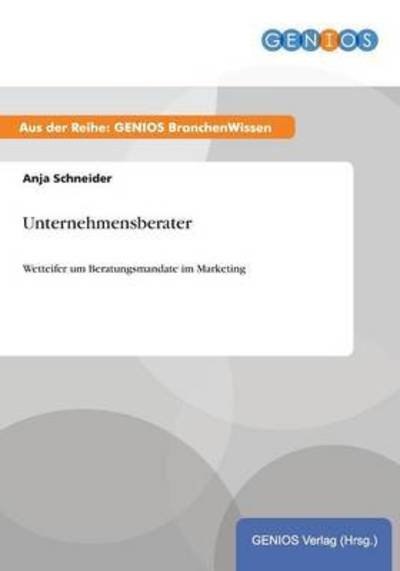 Unternehmensberater - Anja Schneider - Książki - Gbi-Genios Verlag - 9783737950039 - 15 lipca 2015