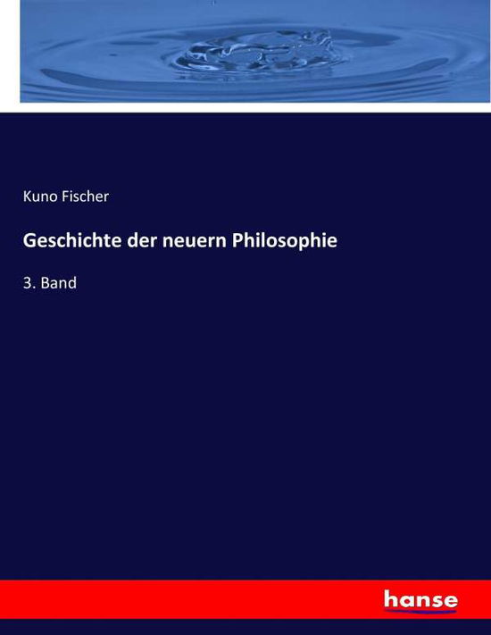 Geschichte der neuern Philosoph - Fischer - Books -  - 9783743605039 - January 27, 2017