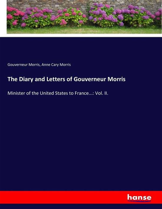 The Diary and Letters of Gouvern - Morris - Bøger -  - 9783744765039 - 8. april 2017
