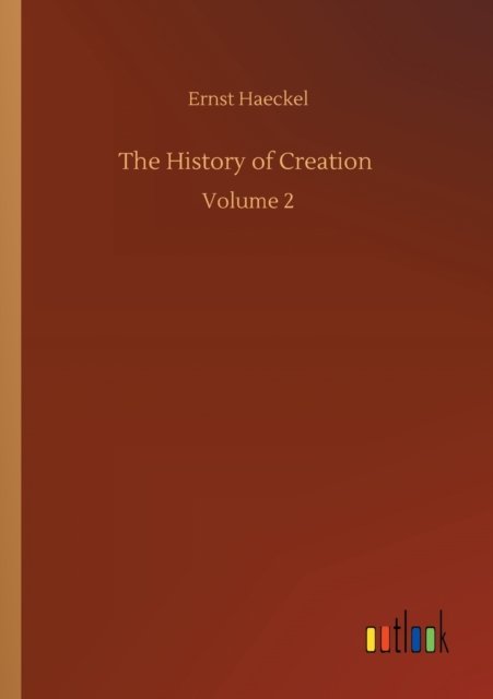 Cover for Ernst Haeckel · The History of Creation: Volume 2 (Pocketbok) (2020)