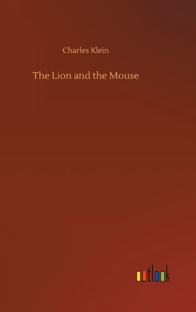 Cover for Charles Klein · The Lion and the Mouse (Gebundenes Buch) (2020)