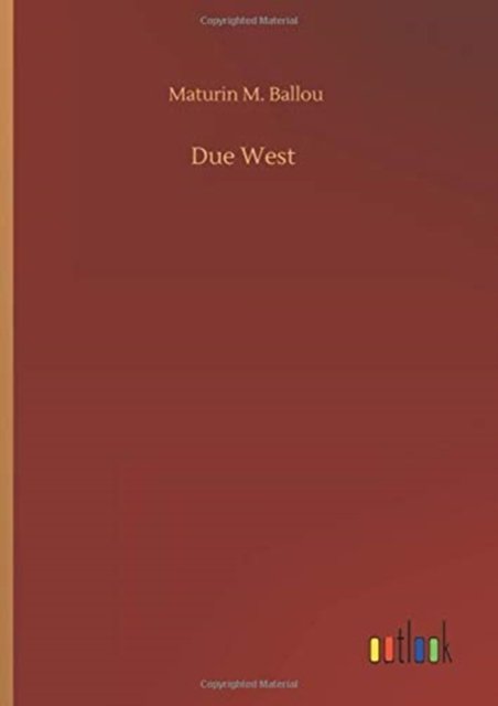 Cover for Maturin M Ballou · Due West (Hardcover Book) (2020)