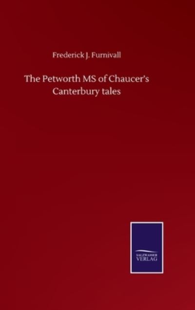 Cover for Frederick J Furnivall · The Petworth MS of Chaucer's Canterbury tales (Hardcover Book) (2020)