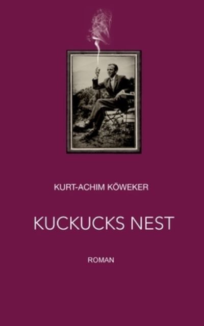 Cover for Kurt-Achim Koeweker · Kuckucks Nest: Roman (Paperback Book) (2022)