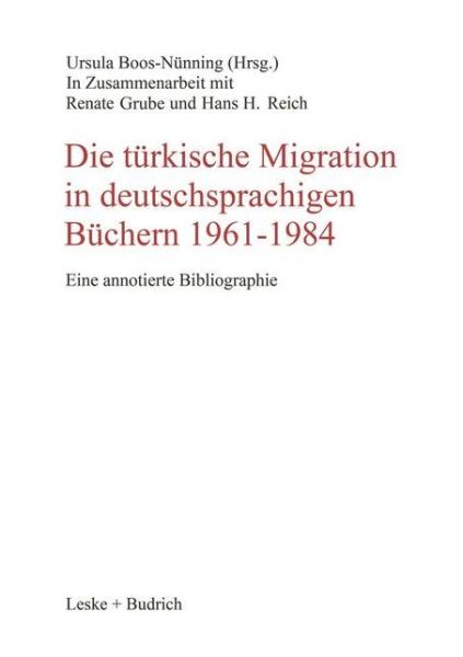 Ursula Boos-nunning · Die Turkische Migration in Deutschsprachigen Buchern 1961-1984: Eine Annotierte Bibliographie - Schriftenreihe Des Zentrums Fur Turkeistudien (Paperback Book) [1990 edition] (1990)