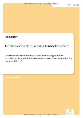 Cover for Pia Eggert · Herstellermarken versus Handelsmarken: Der Handelsmarkenboom und seine Auswirkungen auf die Herstellermarkenpolitik. Wie koennen sich Herstellermarken zukunftig noch profilieren? (Taschenbuch) [German edition] (2005)