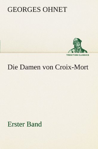 Cover for Georges Ohnet · Die Damen Von Croix-mort - Erster Band (Tredition Classics) (German Edition) (Paperback Book) [German edition] (2012)