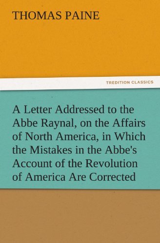 Cover for Thomas Paine · A Letter Addressed to the Abbe Raynal, on the Affairs of North America, in Which the Mistakes in the Abbe's Account of the Revolution of America Are Corrected and Cleared Up (Tredition Classics) (Paperback Book) (2011)