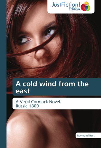 A Cold Wind from the East: a Virgil Cormack Novel.   Russia 1800 - Raymond Best - Książki - JustFiction Edition - 9783845448039 - 9 sierpnia 2012