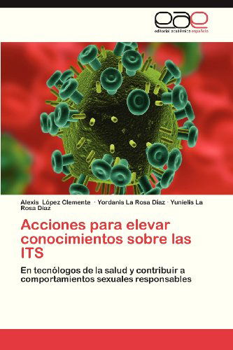 Cover for Yunielis La Rosa Díaz · Acciones Para Elevar Conocimientos Sobre Las Its: en Tecnólogos De La Salud Y Contribuir a Comportamientos Sexuales Responsables (Paperback Book) [Spanish edition] (2013)