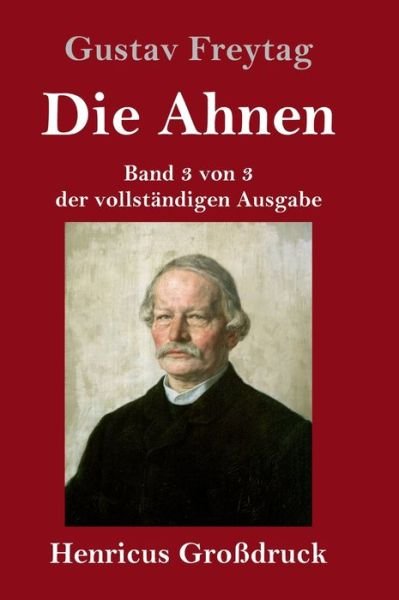 Cover for Gustav Freytag · Die Ahnen (Grossdruck): Band 3 von 3 der vollstandigen Ausgabe: Die Geschwister / Aus einer kleinen Stadt / Schluss der Ahnen (Gebundenes Buch) (2021)