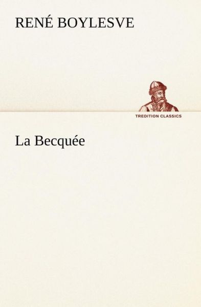 Cover for René Boylesve · La Becquée (Tredition Classics) (French Edition) (Paperback Book) [French edition] (2012)