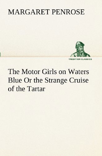 Cover for Margaret Penrose · The Motor Girls on Waters Blue or the Strange Cruise of the Tartar (Tredition Classics) (Paperback Book) (2012)