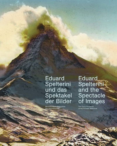 Cover for Anton Holzer · Eduard Spelterini and the Spectacle of Images: The Colored Slides of the Pioneer Balloonist (Hardcover Book) (2010)