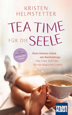 Tea Time für die Seele - Kristen Helmstetter - Books - Mankau Verlag - 9783863747039 - October 16, 2023