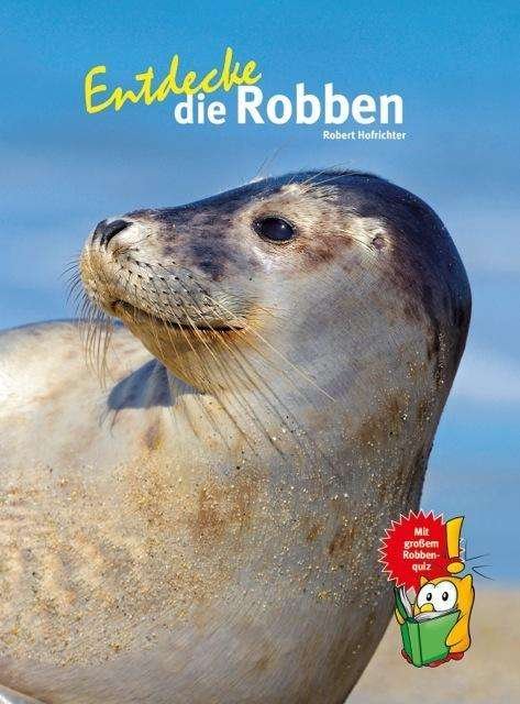 Cover for Hofrichter · Entdecke die Robben (Bog)