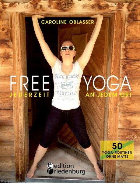 Cover for Caroline Oblasser · Free Yoga Jederzeit an Jedem Ort - 50 Yoga-routinen Ohne Matte (Taschenbuch) (2015)