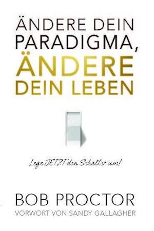 Cover for Bob Proctor · Ändere dein Paradigma, Ändere dein Leben (Bog) (2022)