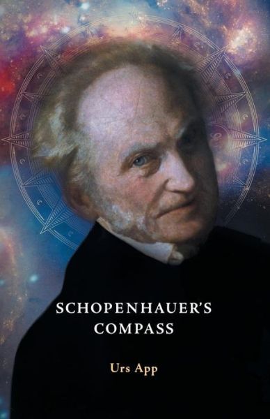 Cover for Urs App · Schopenhauer's Compass. an Introduction to Schopenhauer's Philosophy and Its Origins (Paperback Book) (2014)