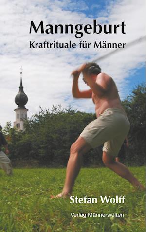 Cover for Stefan Wolff · Manngeburt - Kraftrituale für Männer (Paperback Book) (2019)