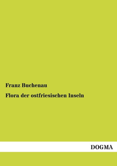 Cover for Franz Buchenau · Flora Der Ostfriesischen Inseln (Paperback Book) [German edition] (2012)