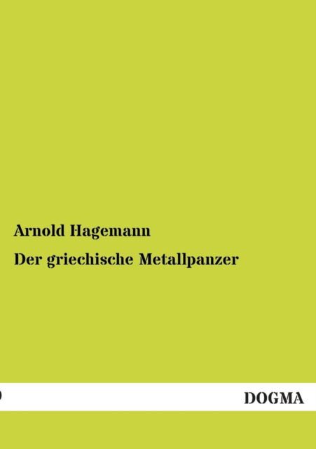 Cover for Arnold Hagemann · Der Griechische Metallpanzer (Paperback Book) [German edition] (2013)