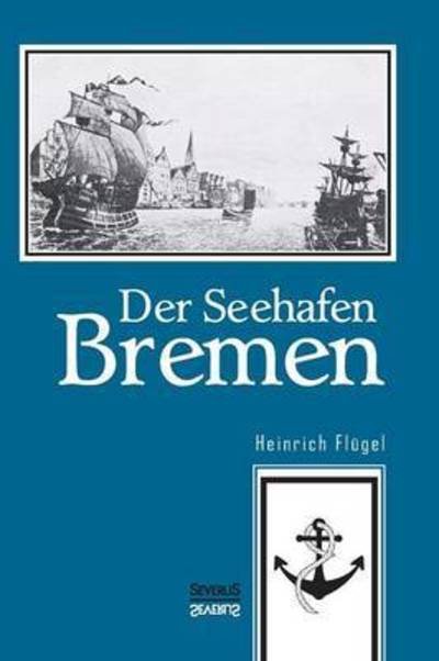 Cover for Flügel · Der Seehafen Bremen (Buch) (2015)