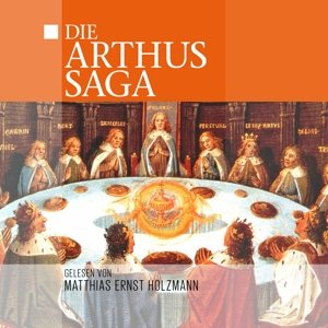 Cover for Gelesen Von Matthias Ernst Holzmann · Die Arthus Saga (Buch) (2015)