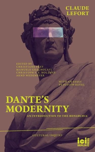 Cover for Claude Lefort · Dante's Modernity: An Introduction to the Monarchia. With an Essay by Judith Revel - Cultural Inquiry (Taschenbuch) (2020)