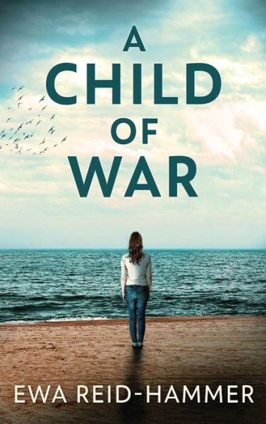 Cover for Ewa Reid-Hammer · A Child Of War (Hardcover bog) (2021)